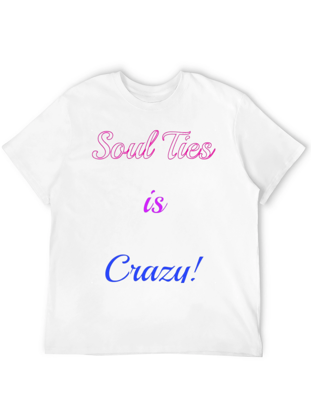 Soul Ties is Crazy! Graphic Tee