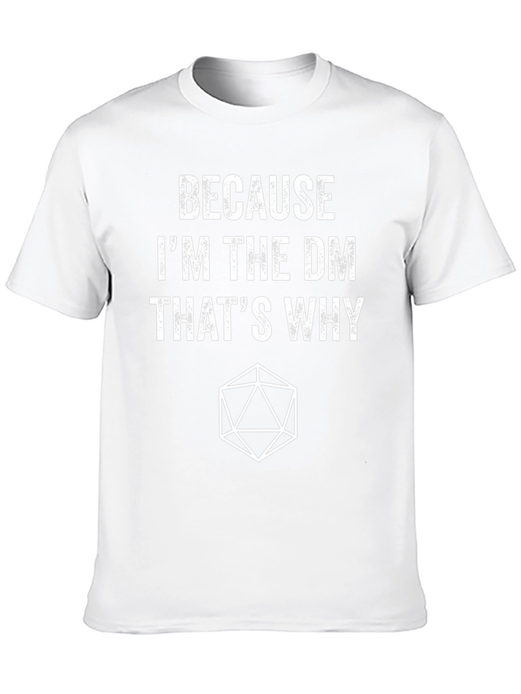 Because Im the DM Thats Why T-Shirt