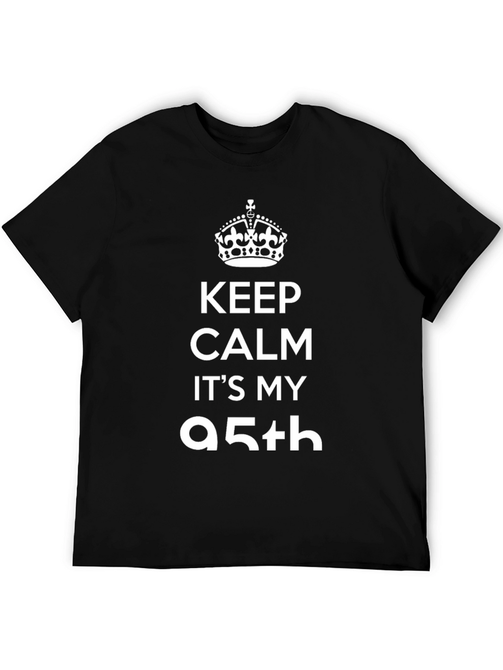 Keep Calm Its My 95th Birthday T-Shirt