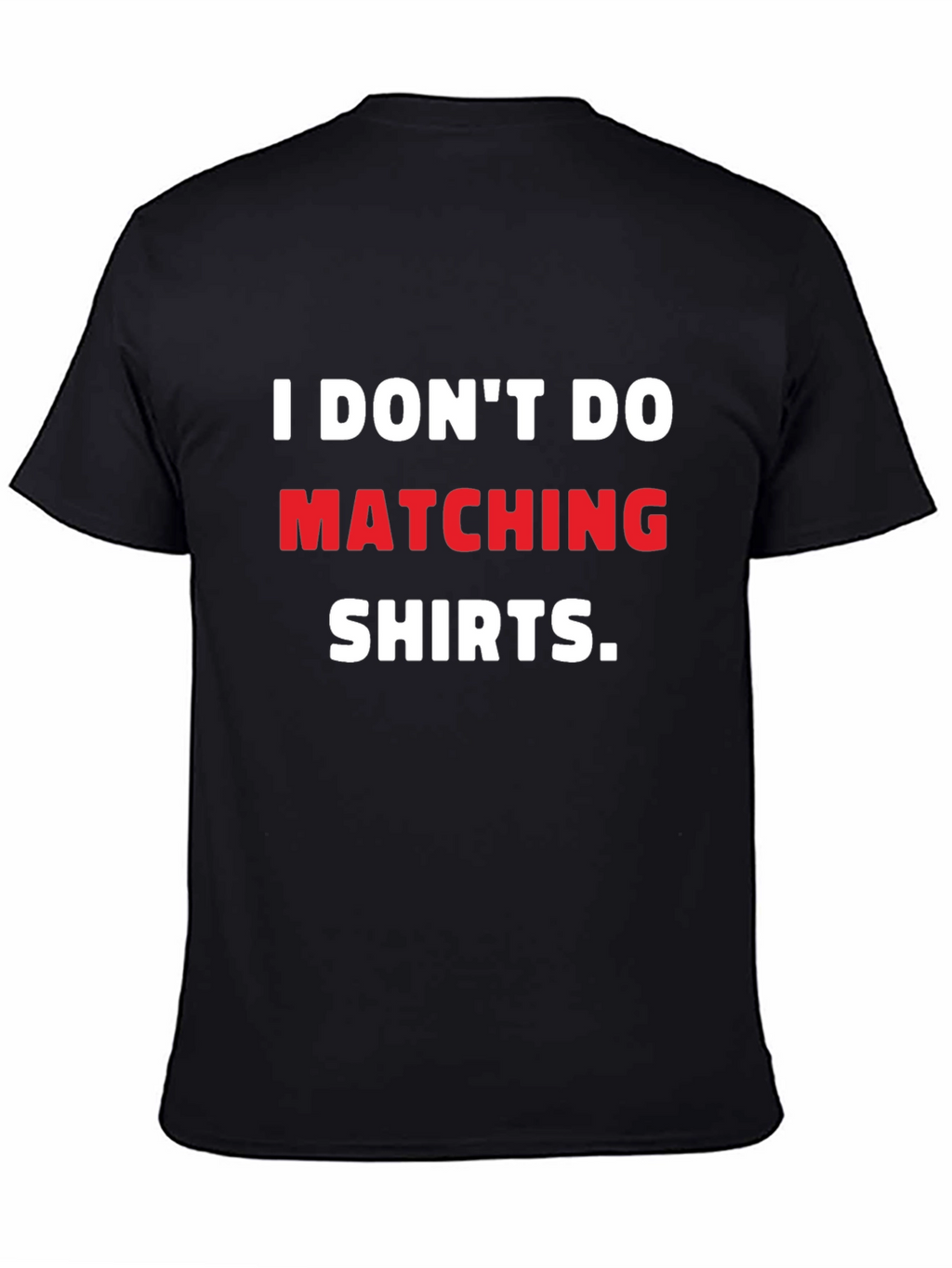 I Dont Do Matching Shirts T-Shirt