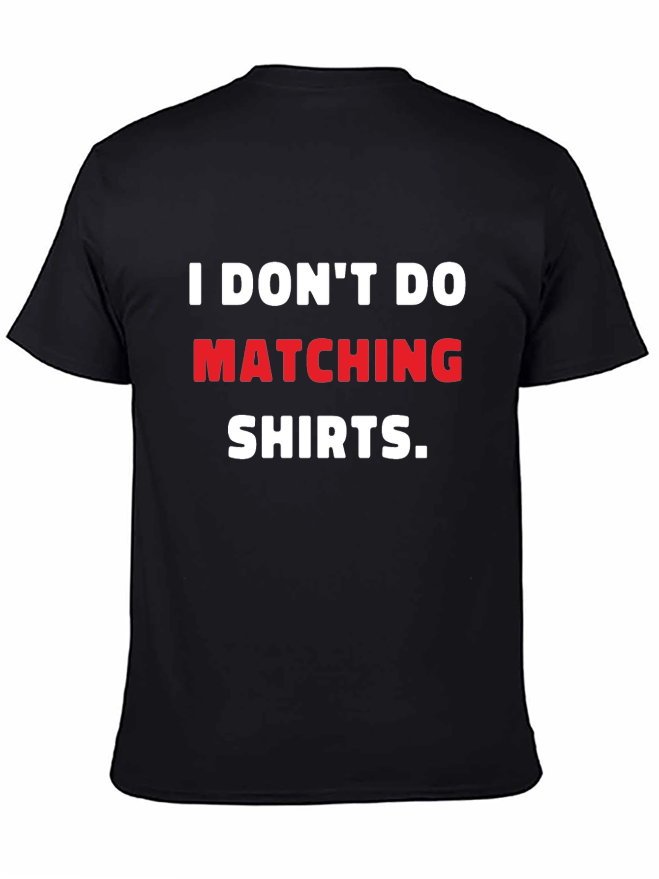 I Dont Do Matching Shirts T-Shirt