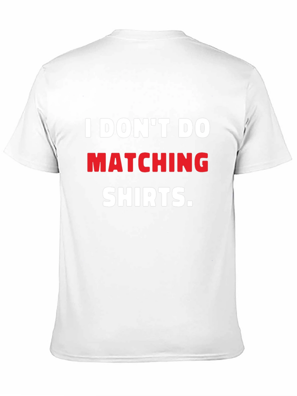 I Dont Do Matching Shirts T-Shirt