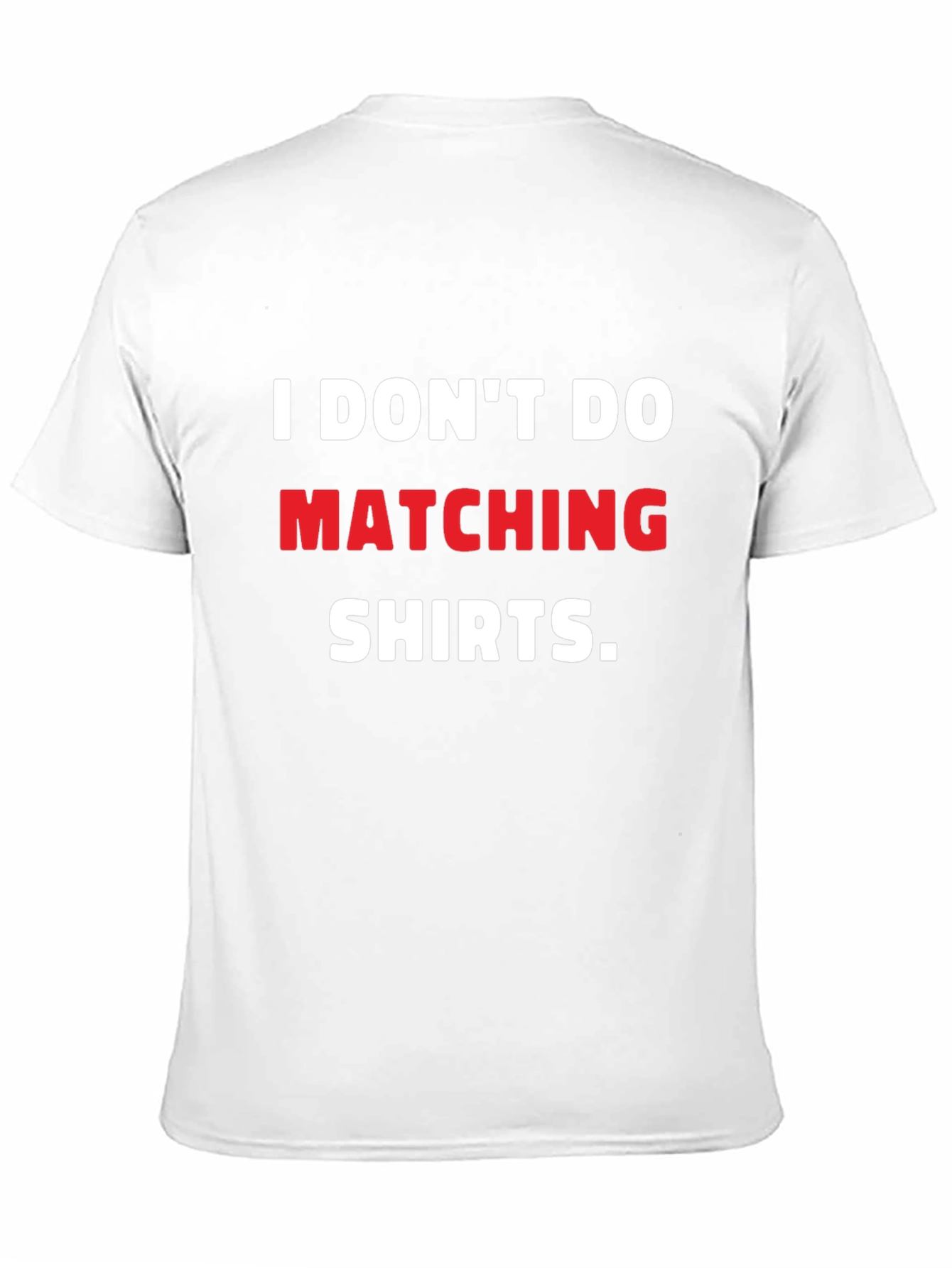 I Dont Do Matching Shirts T-Shirt