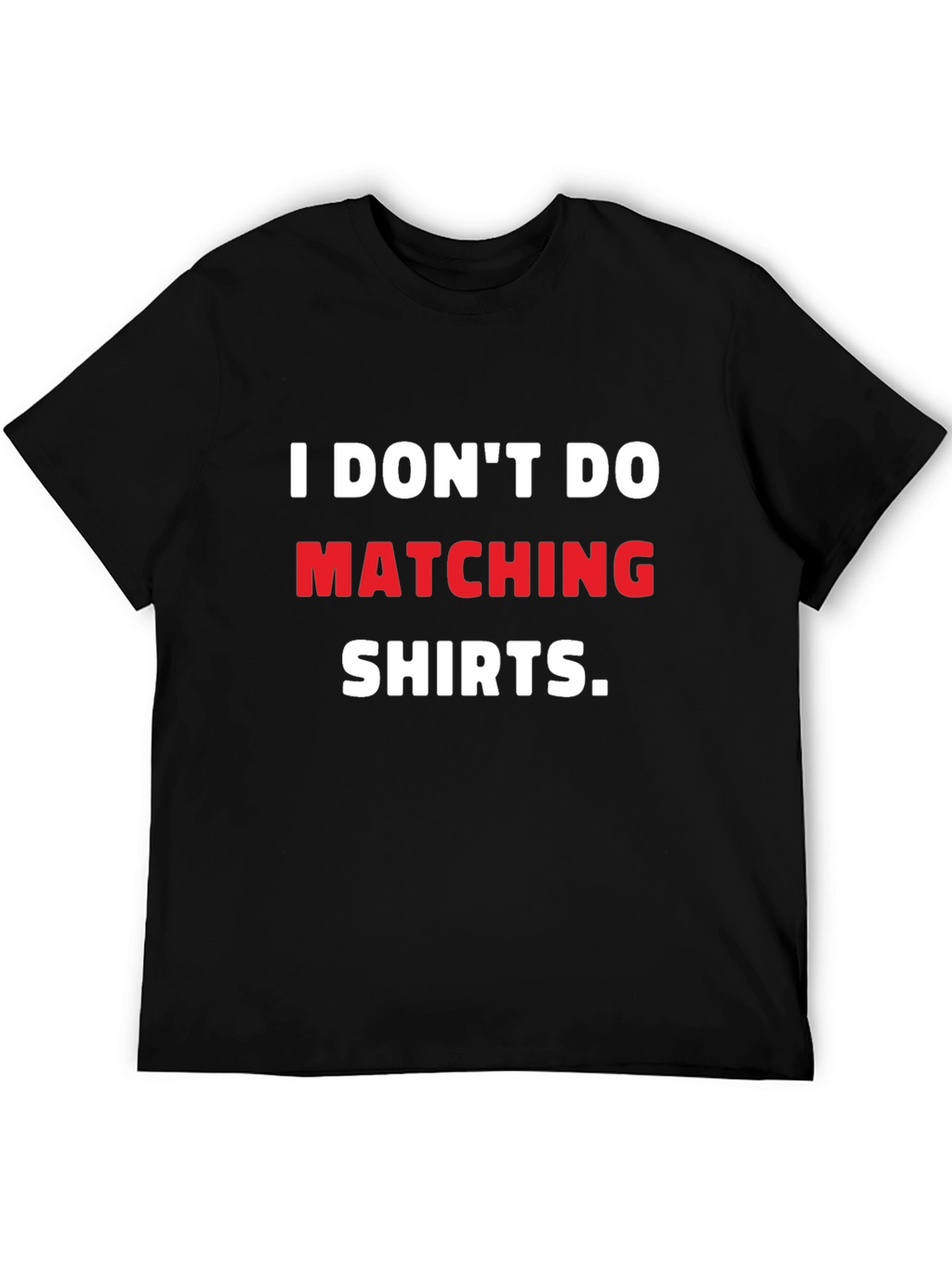 I Dont Do Matching Shirts T-Shirt