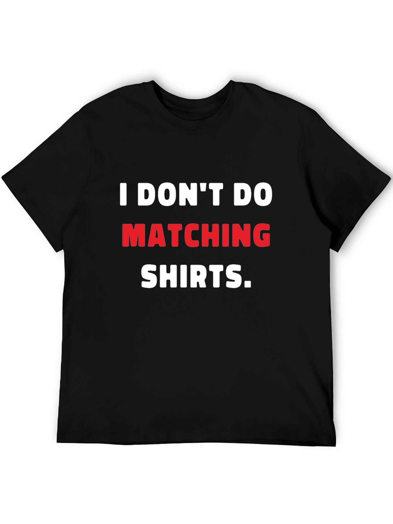 I Dont Do Matching Shirts T-Shirt