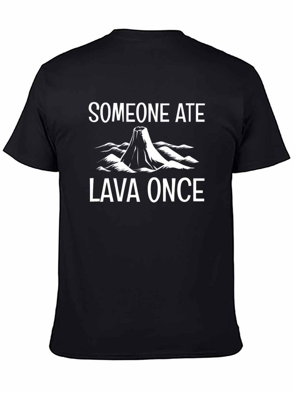 Someone Ate Lava Once T-Shirt