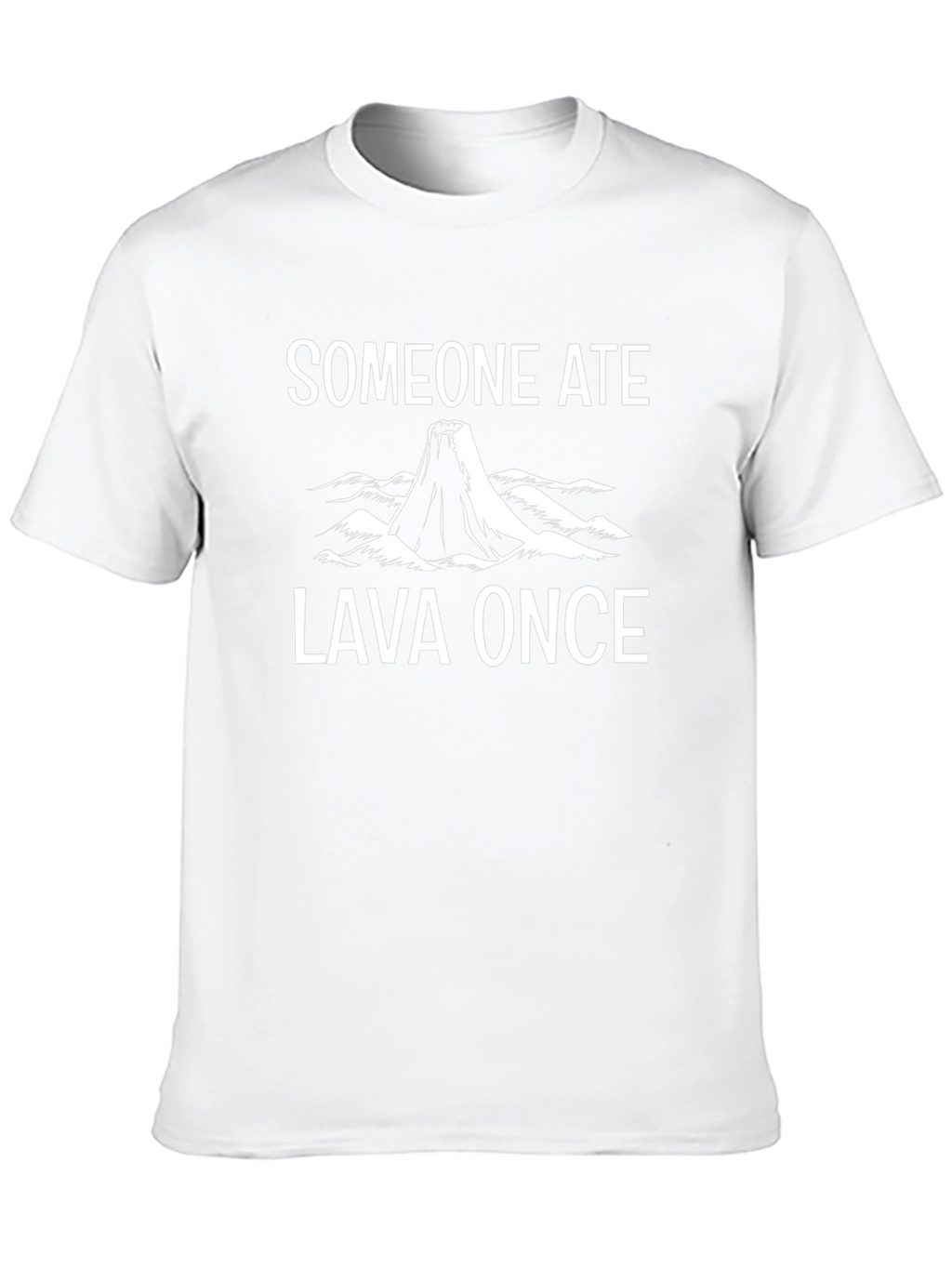Someone Ate Lava Once T-Shirt