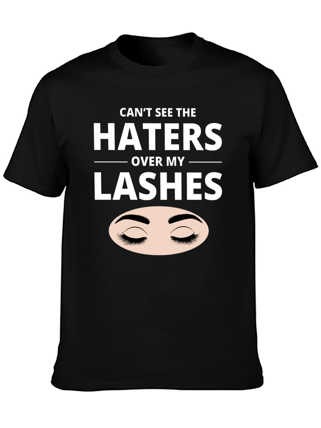 Cant See the Haters Over My Lashes Black T-Shirt