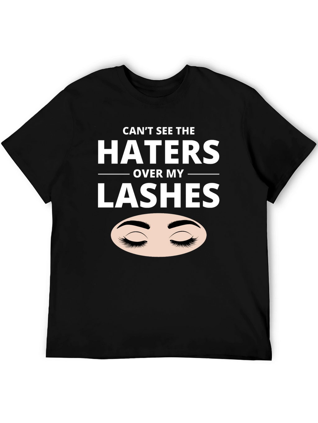 Cant See the Haters Over My Lashes Black T-Shirt