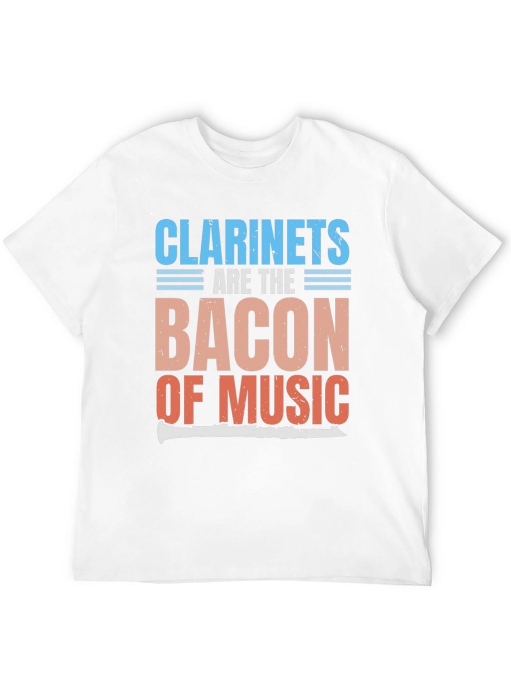 Clarinets Are The Bacon of Music T-Shirt