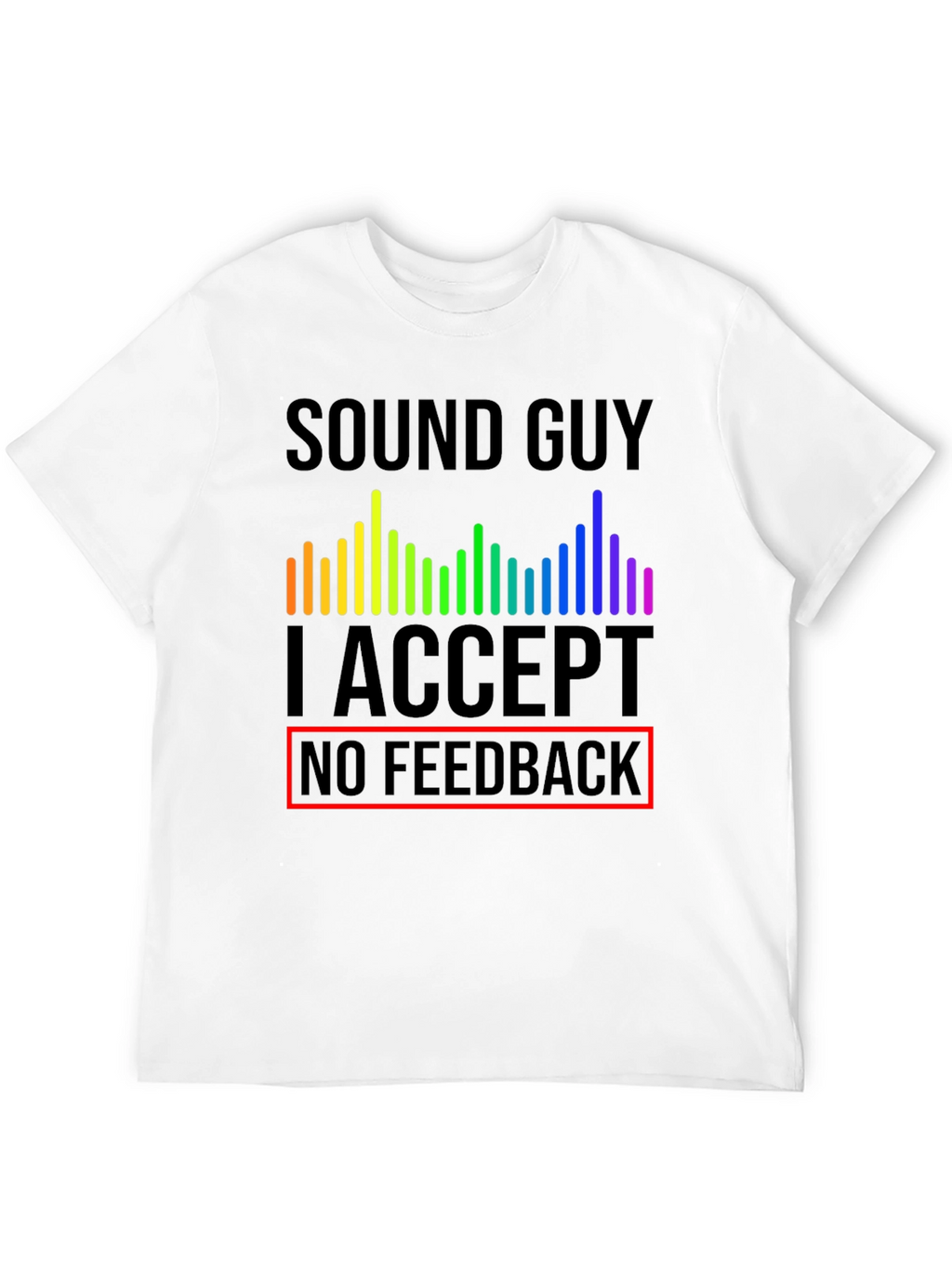 Sound Guy No Feedback T-Shirt