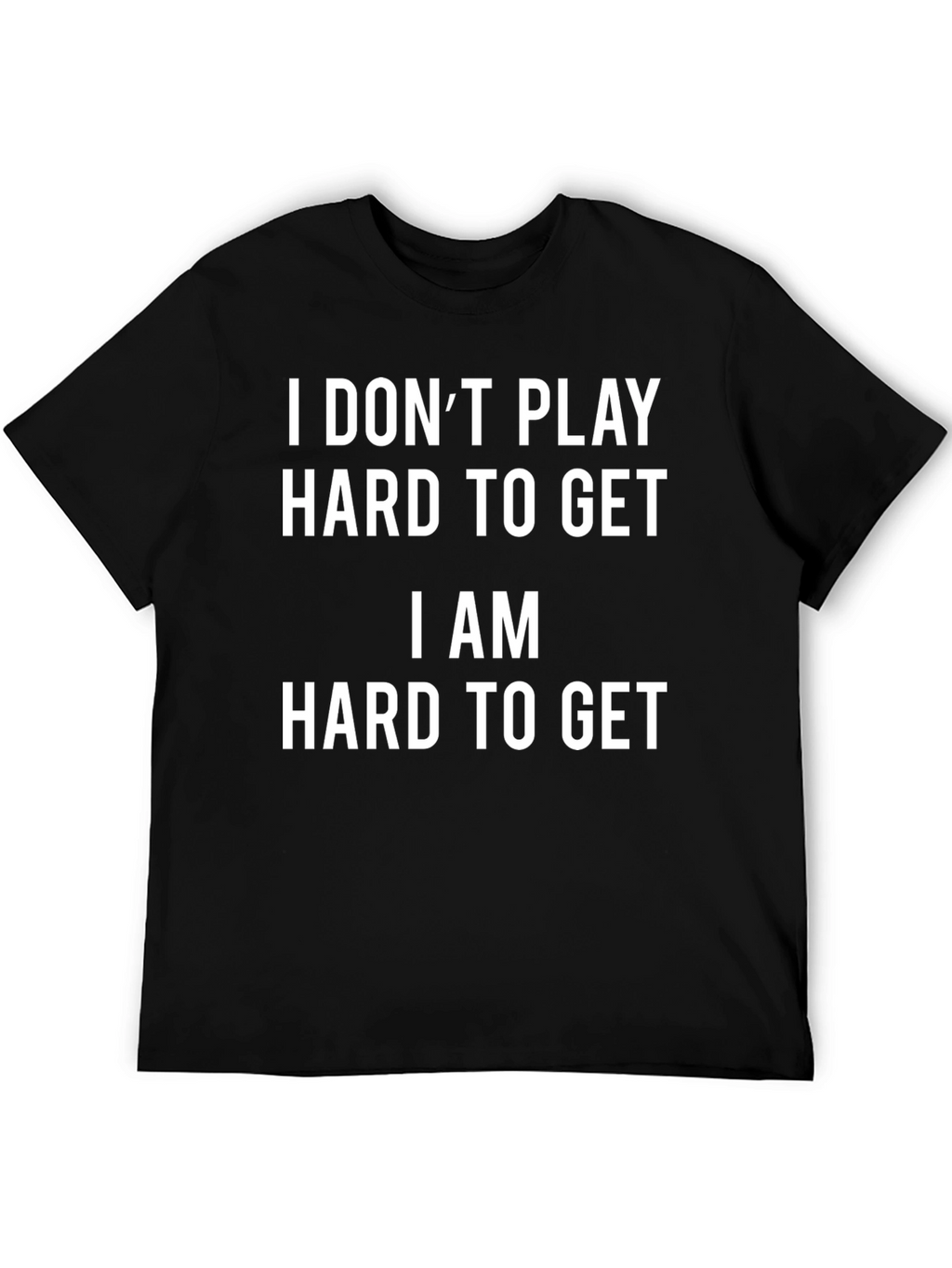 I AM HARD TO GET Novelty Graphic T-Shirt