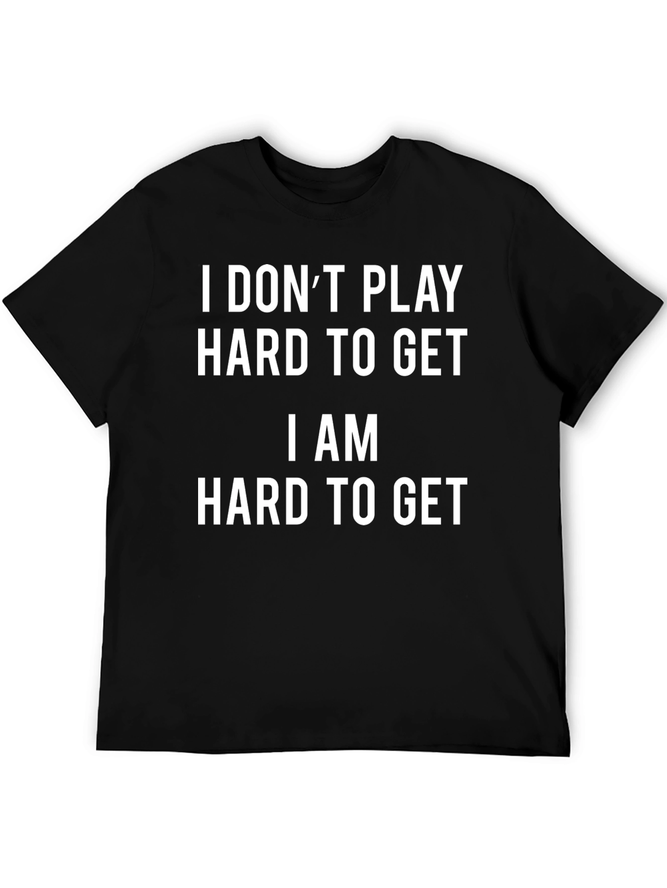 I AM HARD TO GET Novelty Graphic T-Shirt
