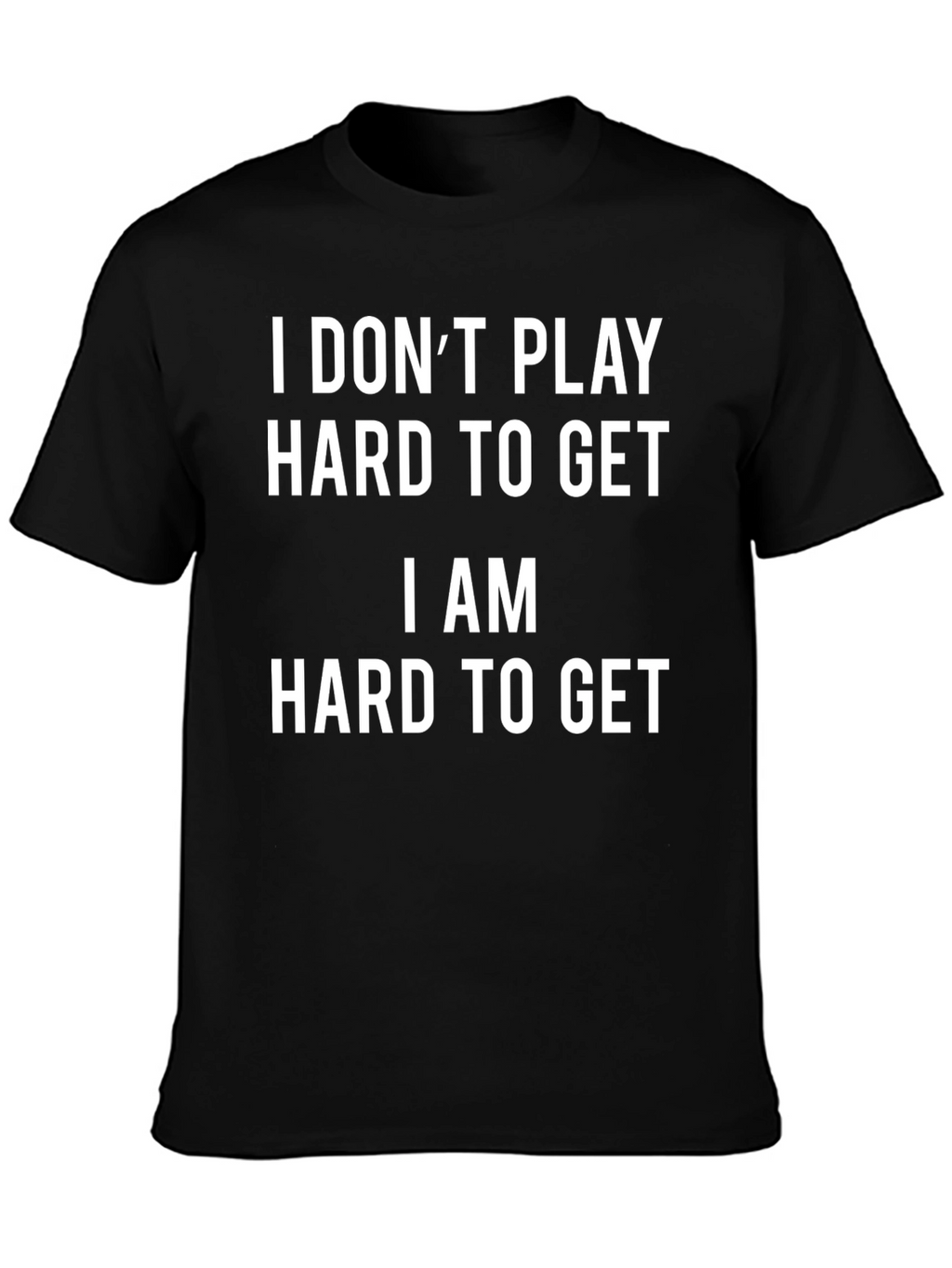 I AM HARD TO GET Novelty Graphic T-Shirt