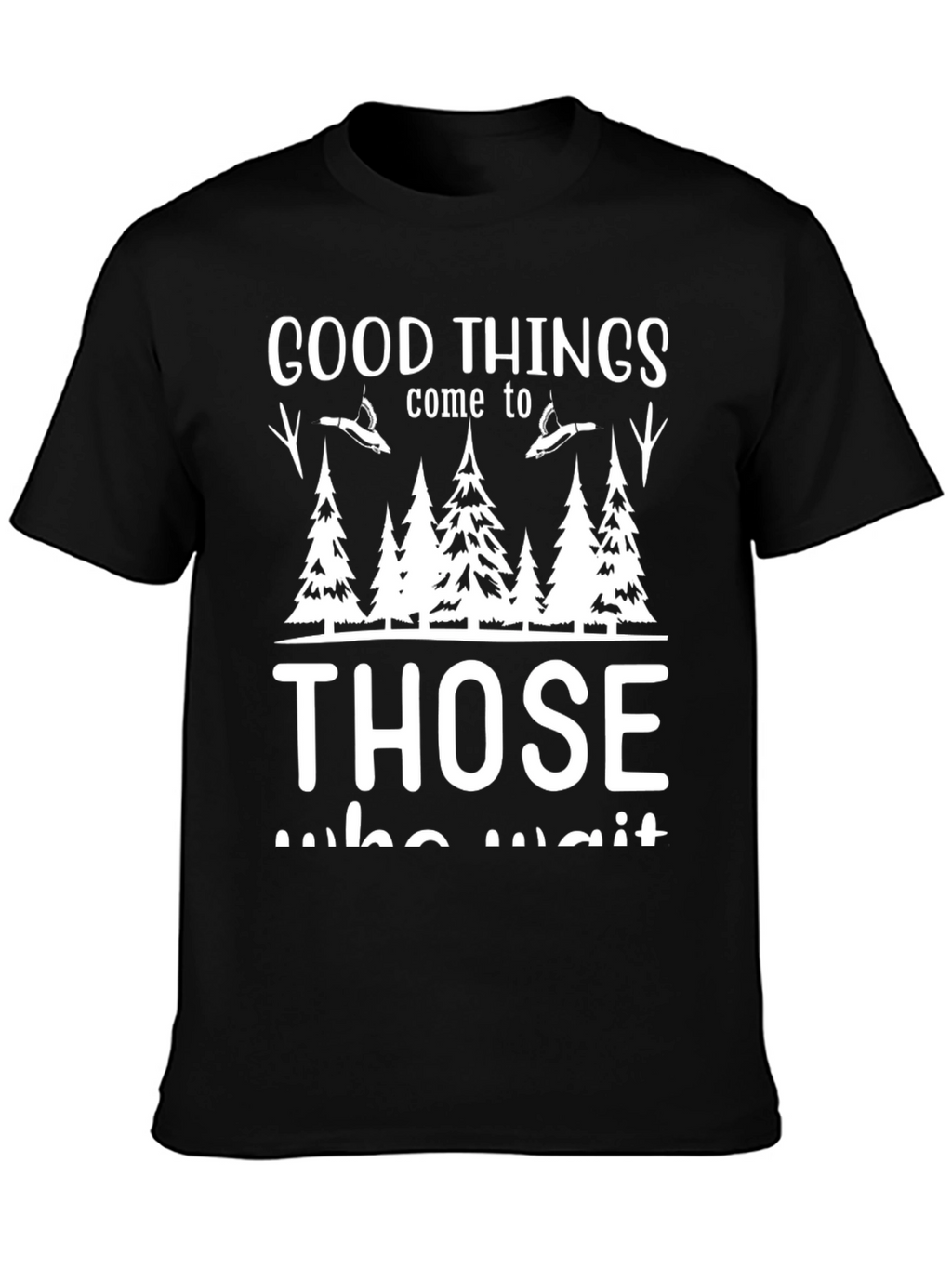 Good Things Come To Those Who Wait T-Shirt