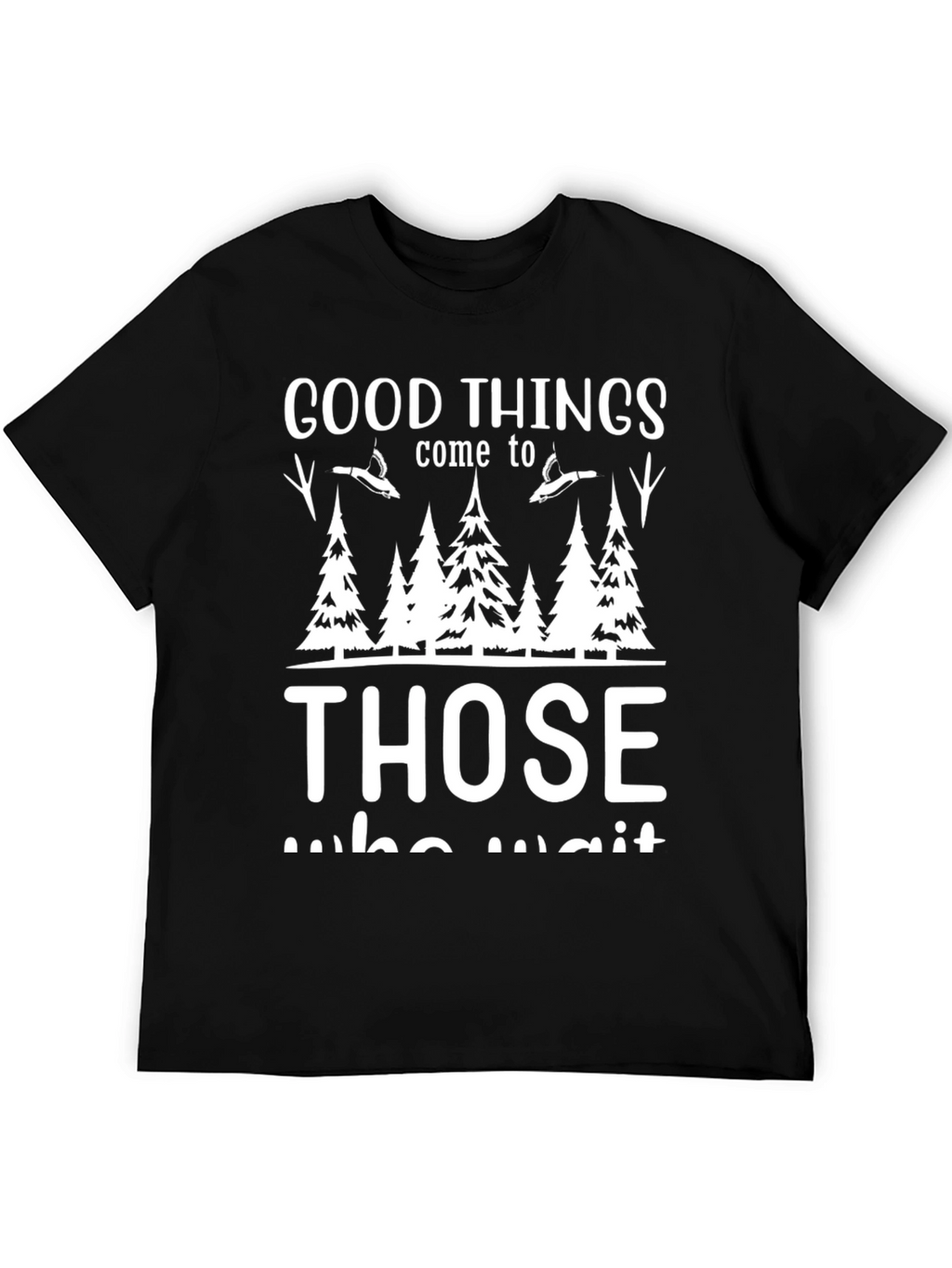 Good Things Come To Those Who Wait T-Shirt
