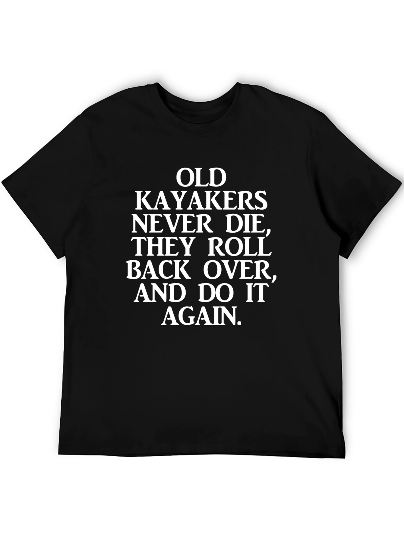 Funny Kayaking T-Shirt - Old Kayakers Never Die