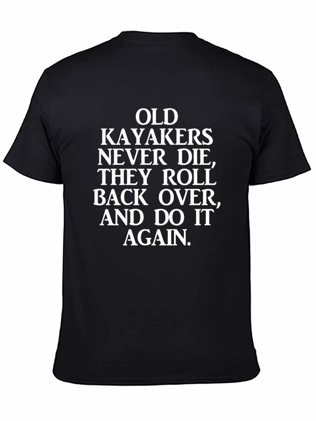 Funny Kayaking T-Shirt - Old Kayakers Never Die