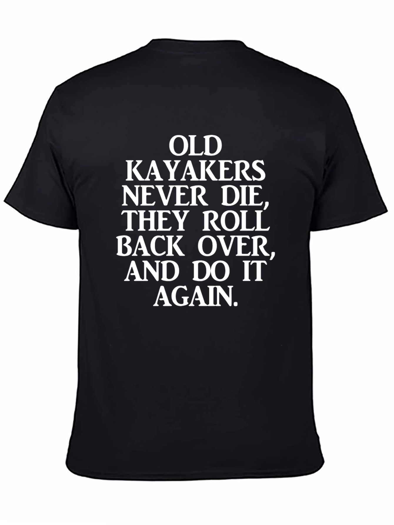 Funny Kayaking T-Shirt - Old Kayakers Never Die