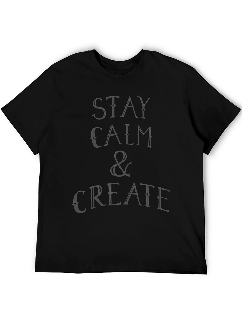 Stay Calm & Create T-Shirt - Black Graphic Tee