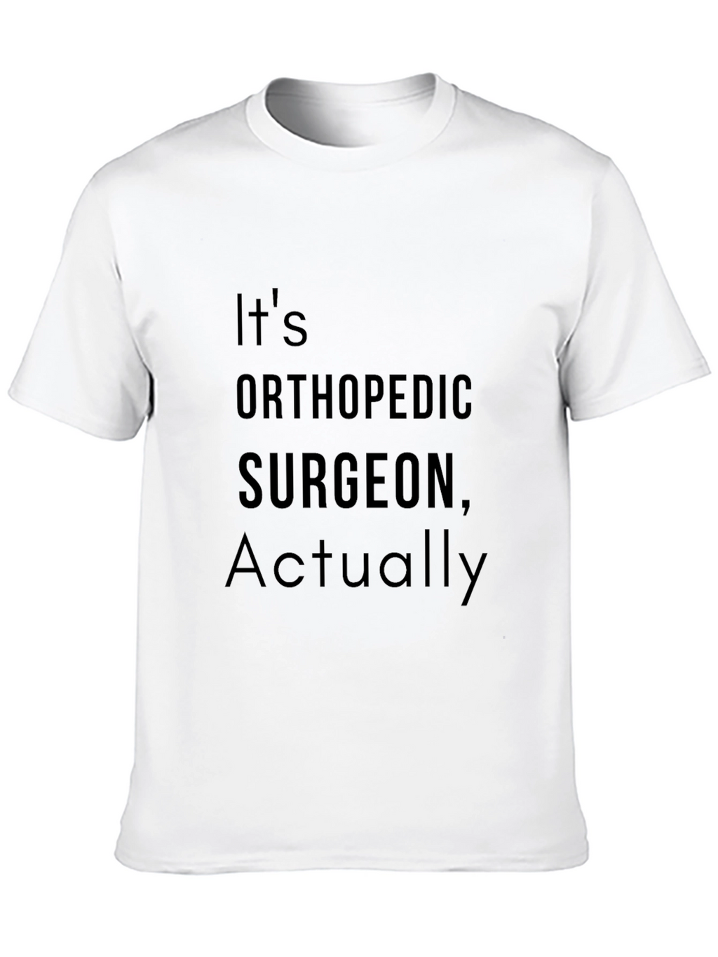 Orthopedic Surgeon T-Shirt - Funny Surgeon Gift Tee