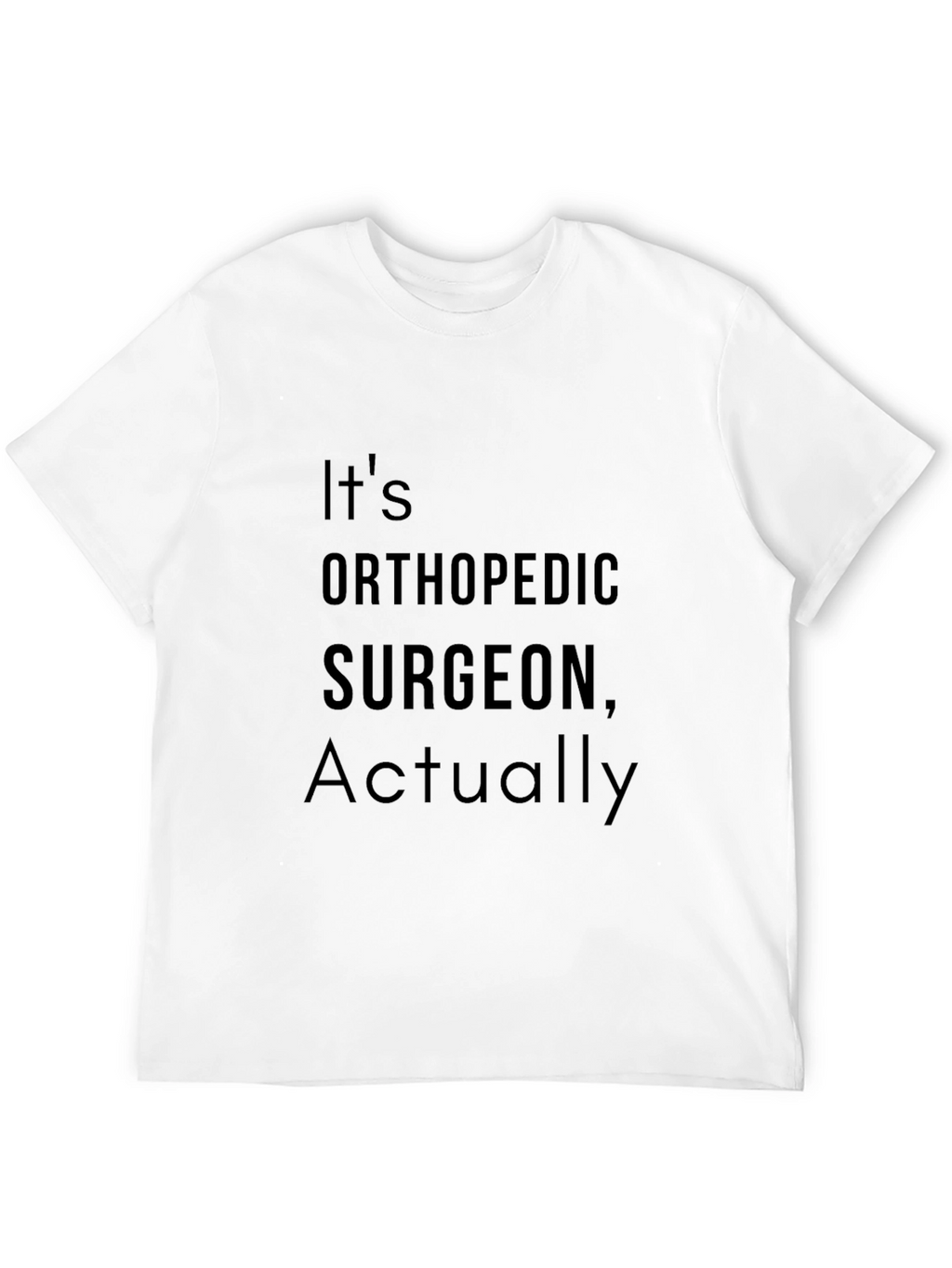 Orthopedic Surgeon T-Shirt - Funny Surgeon Gift Tee