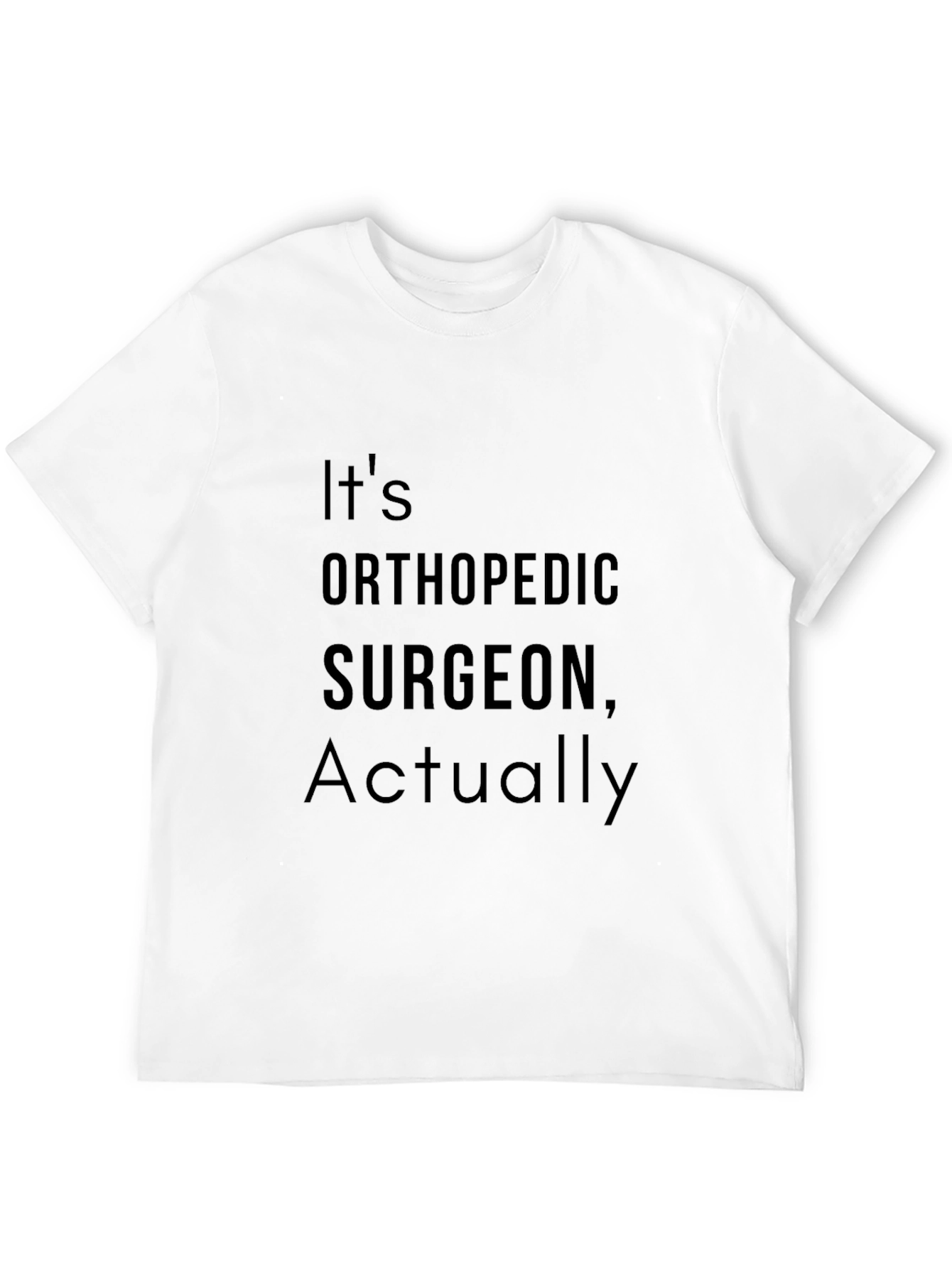 Orthopedic Surgeon T-Shirt - Funny Surgeon Gift Tee