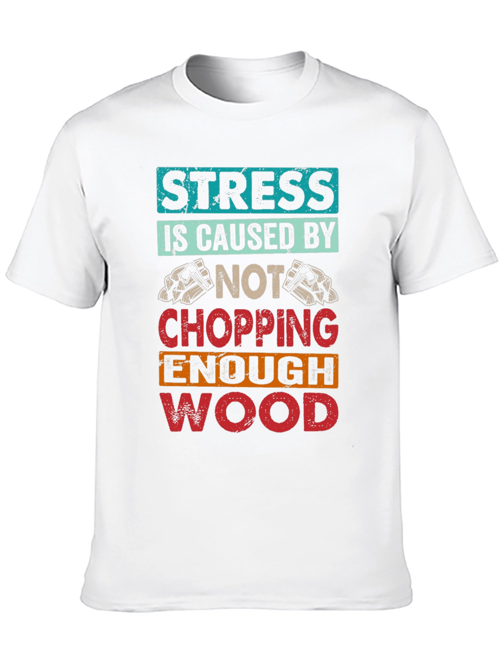 Stress Wood Chopping T-Shirt