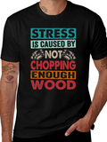 Stress Wood Chopping T-Shirt