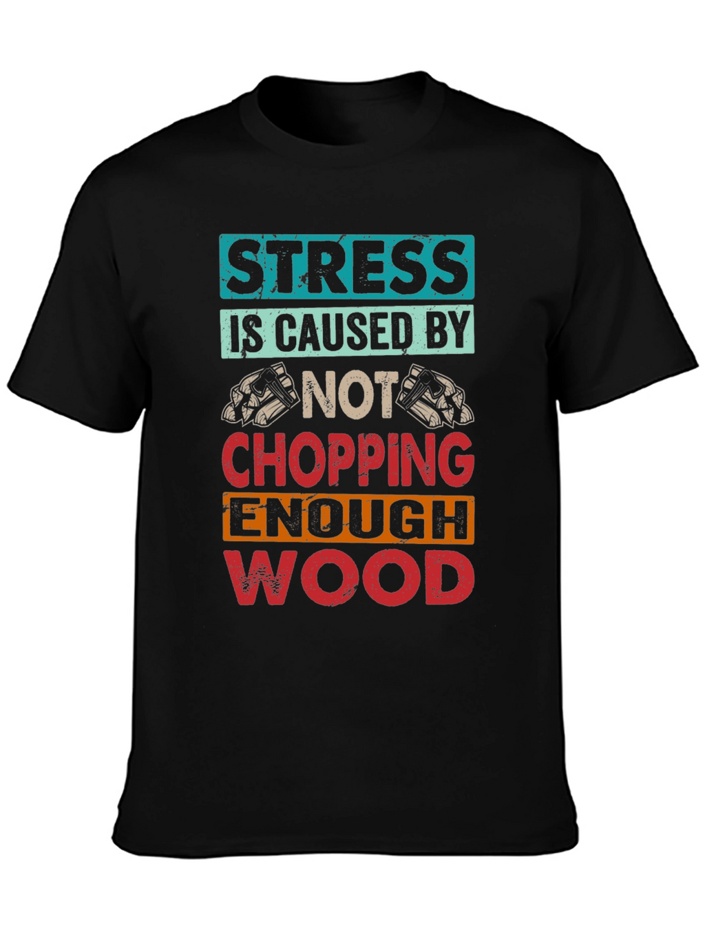 Stress Wood Chopping T-Shirt