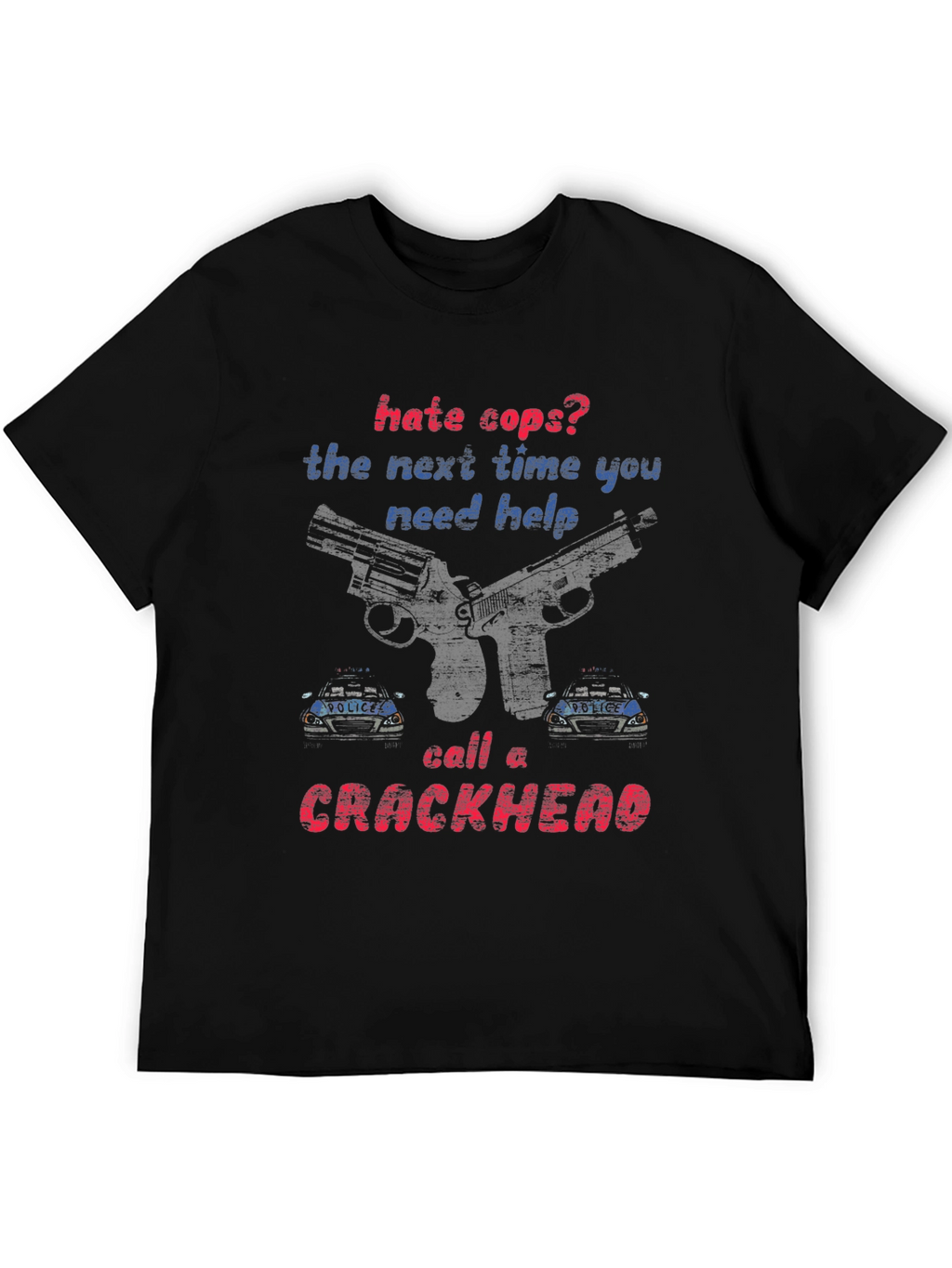 Hate Cops? Call a Crackhead Graphic Tee