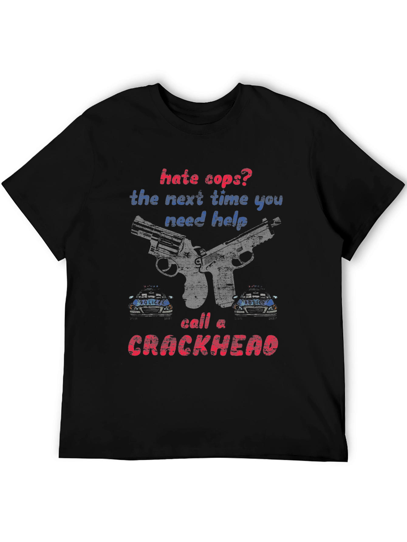 Hate Cops? Call a Crackhead Graphic Tee