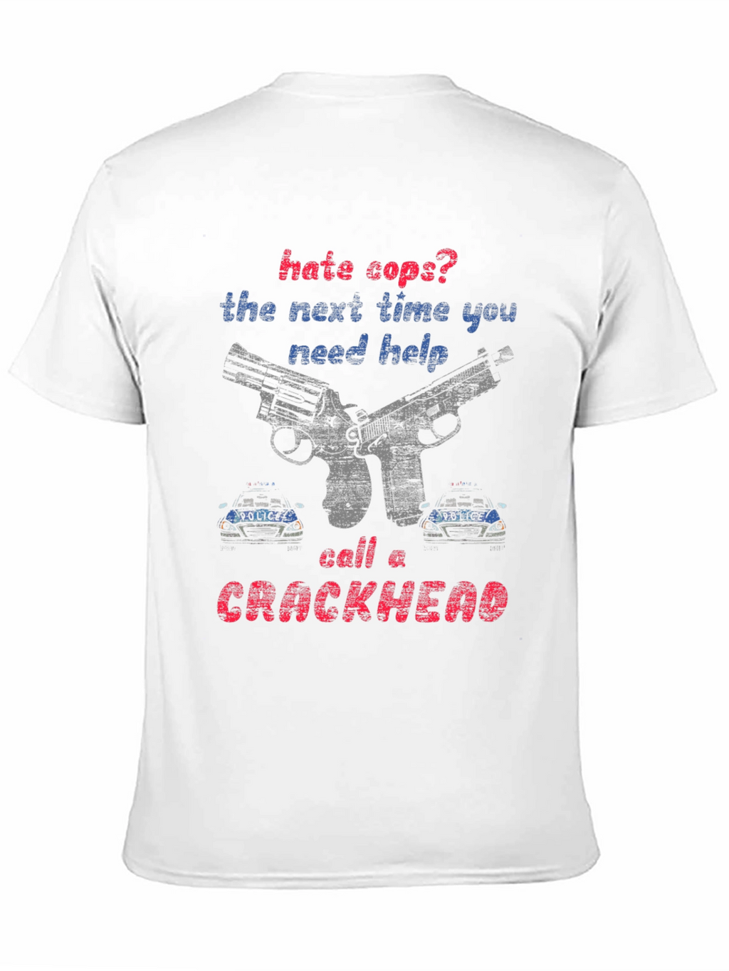 Hate Cops? Call a Crackhead Graphic Tee