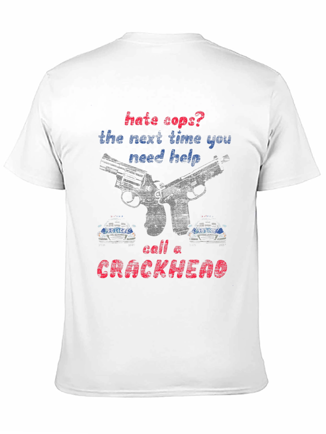 Hate Cops? Call a Crackhead Graphic Tee