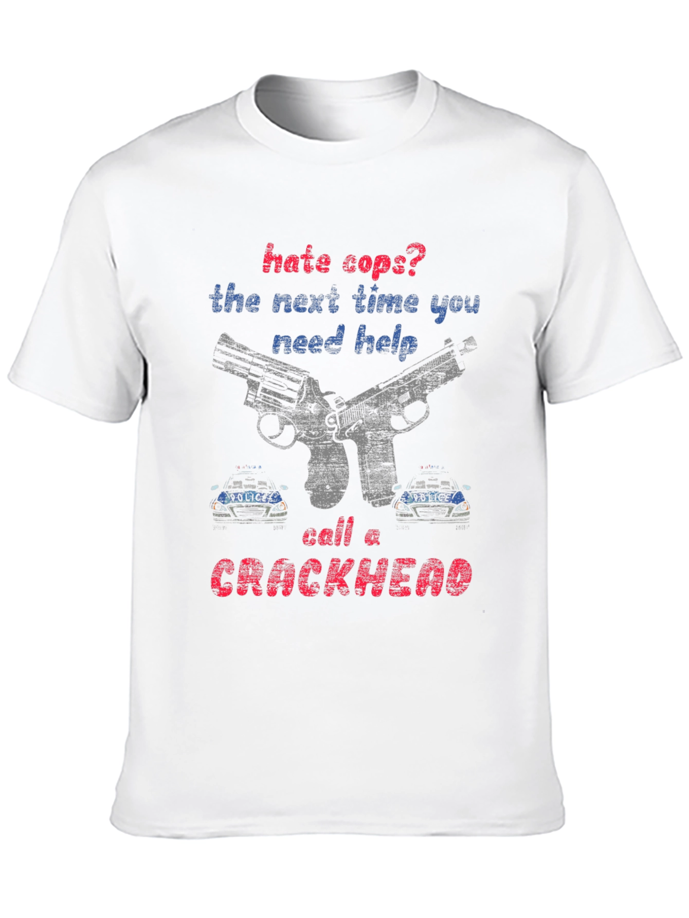 Hate Cops? Call a Crackhead Graphic Tee