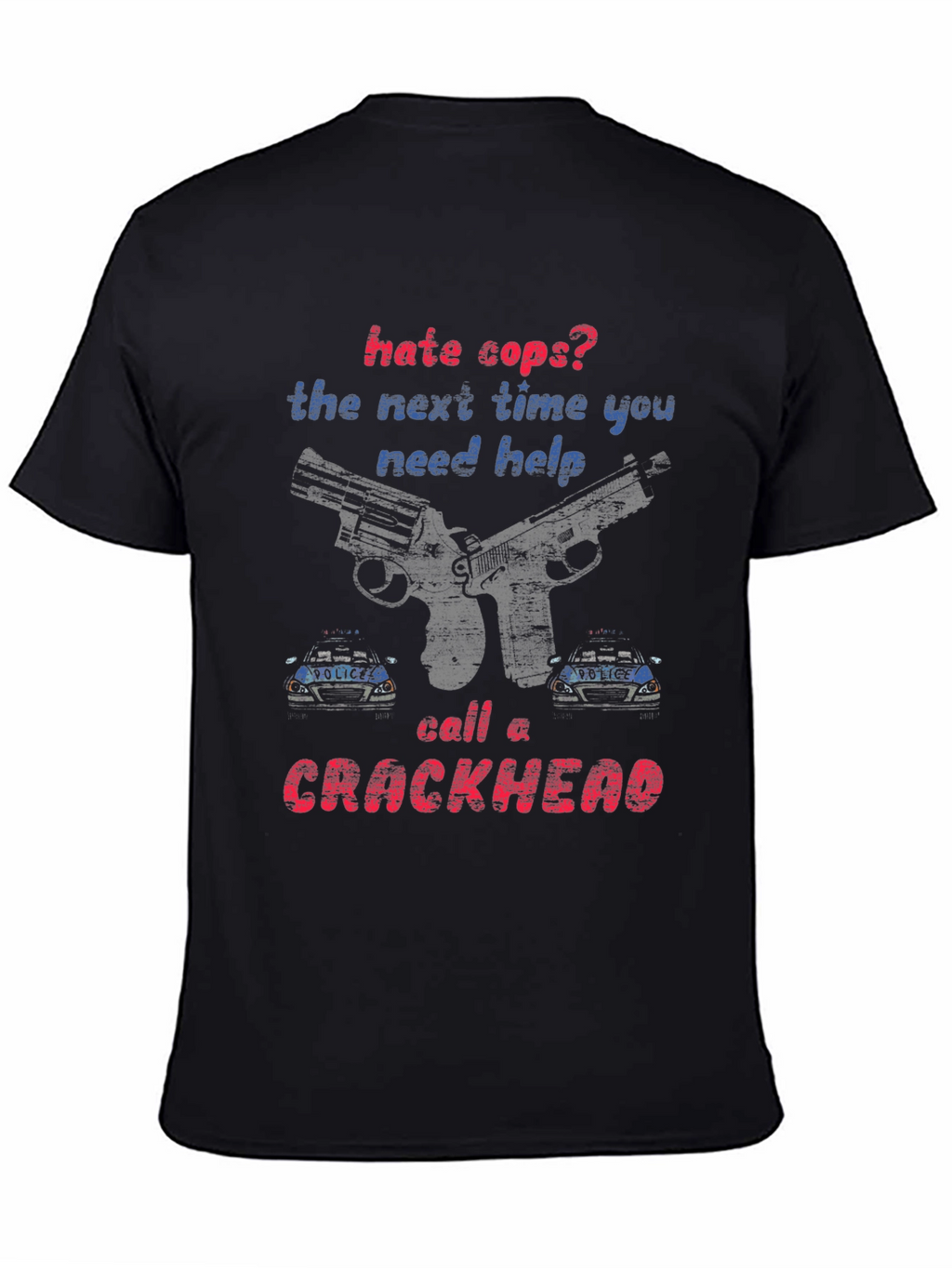 Hate Cops? Call a Crackhead Graphic Tee