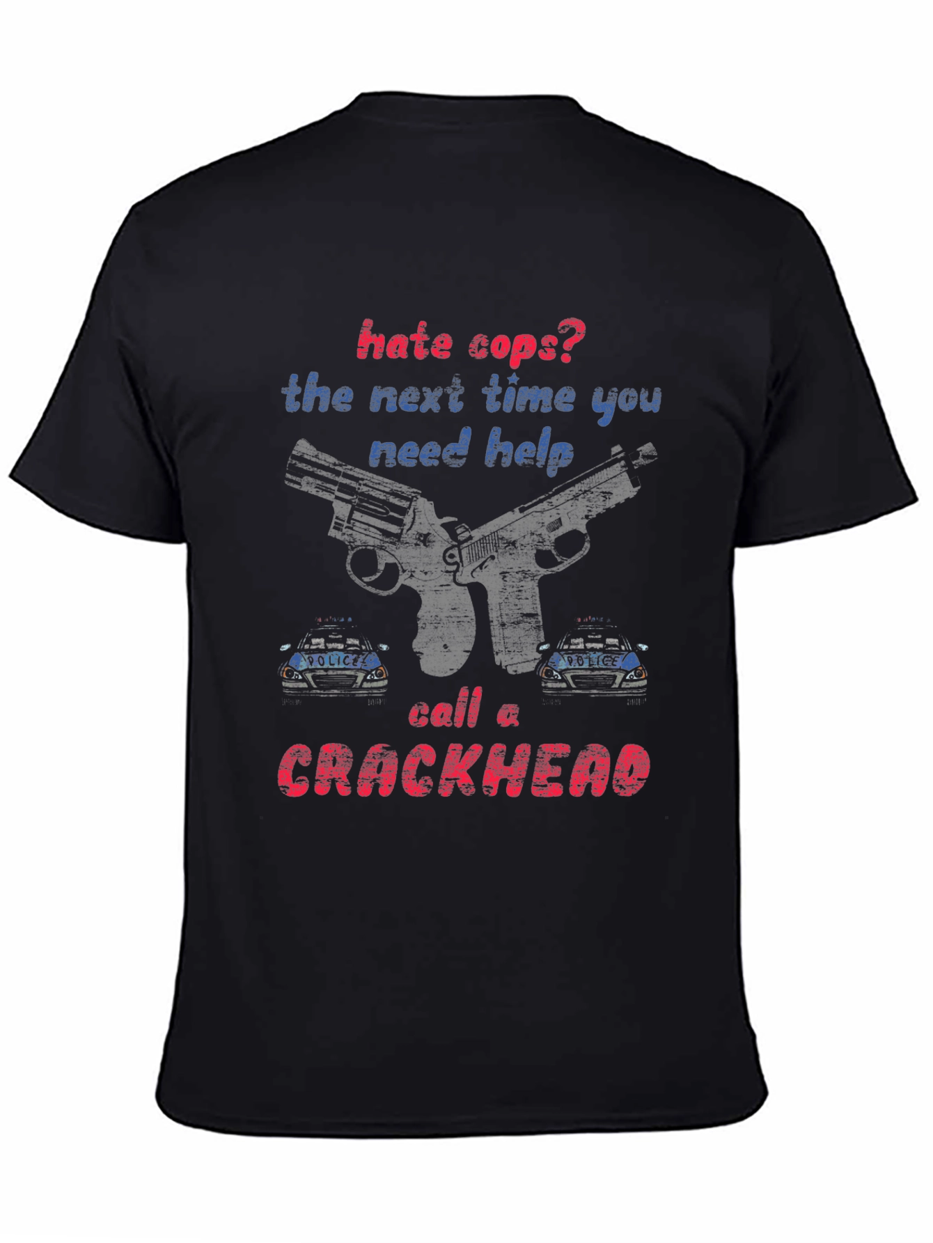 Hate Cops? Call a Crackhead Graphic Tee