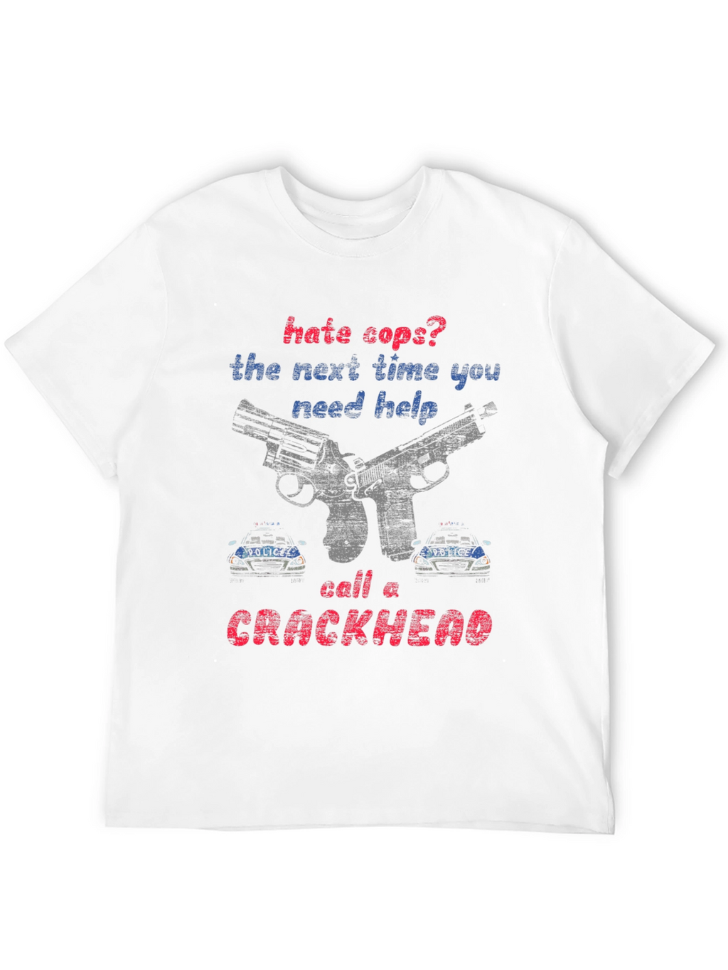 Hate Cops? Call a Crackhead Graphic Tee