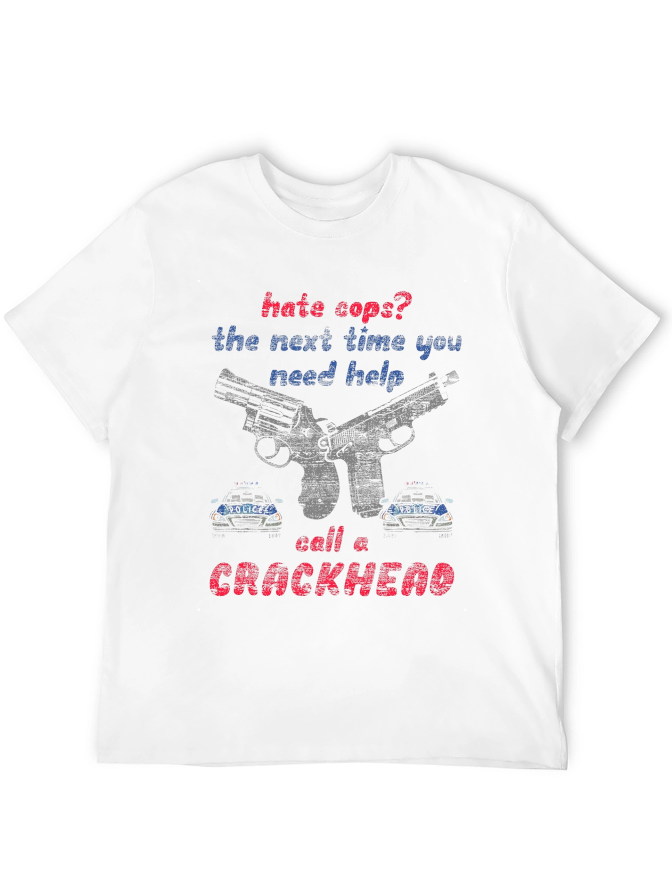 Hate Cops? Call a Crackhead Graphic Tee