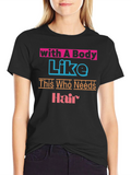 Humorous With a Body Like This Graphic Tee