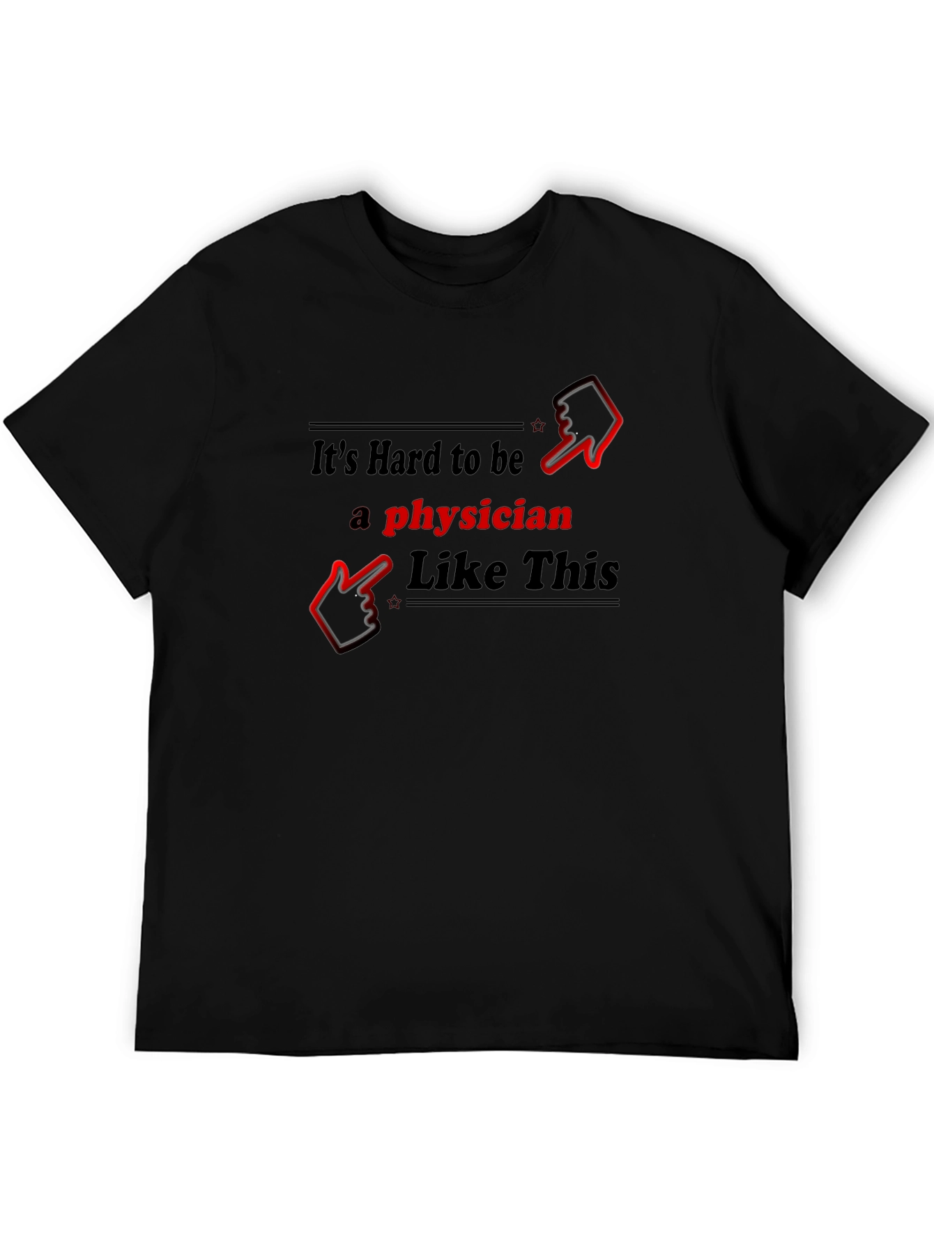 Its Hard to be a Physician T-Shirt