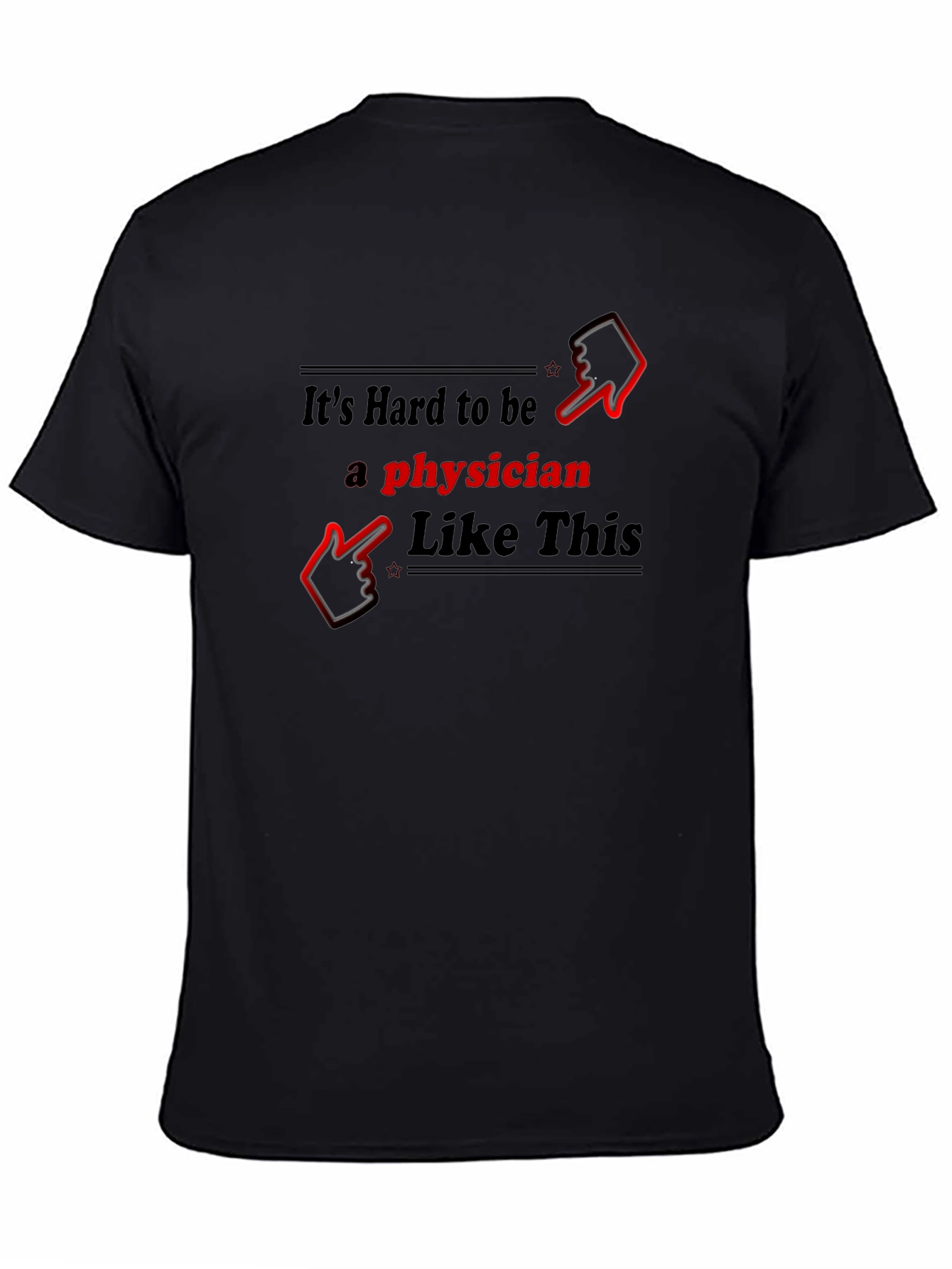 Its Hard to be a Physician T-Shirt