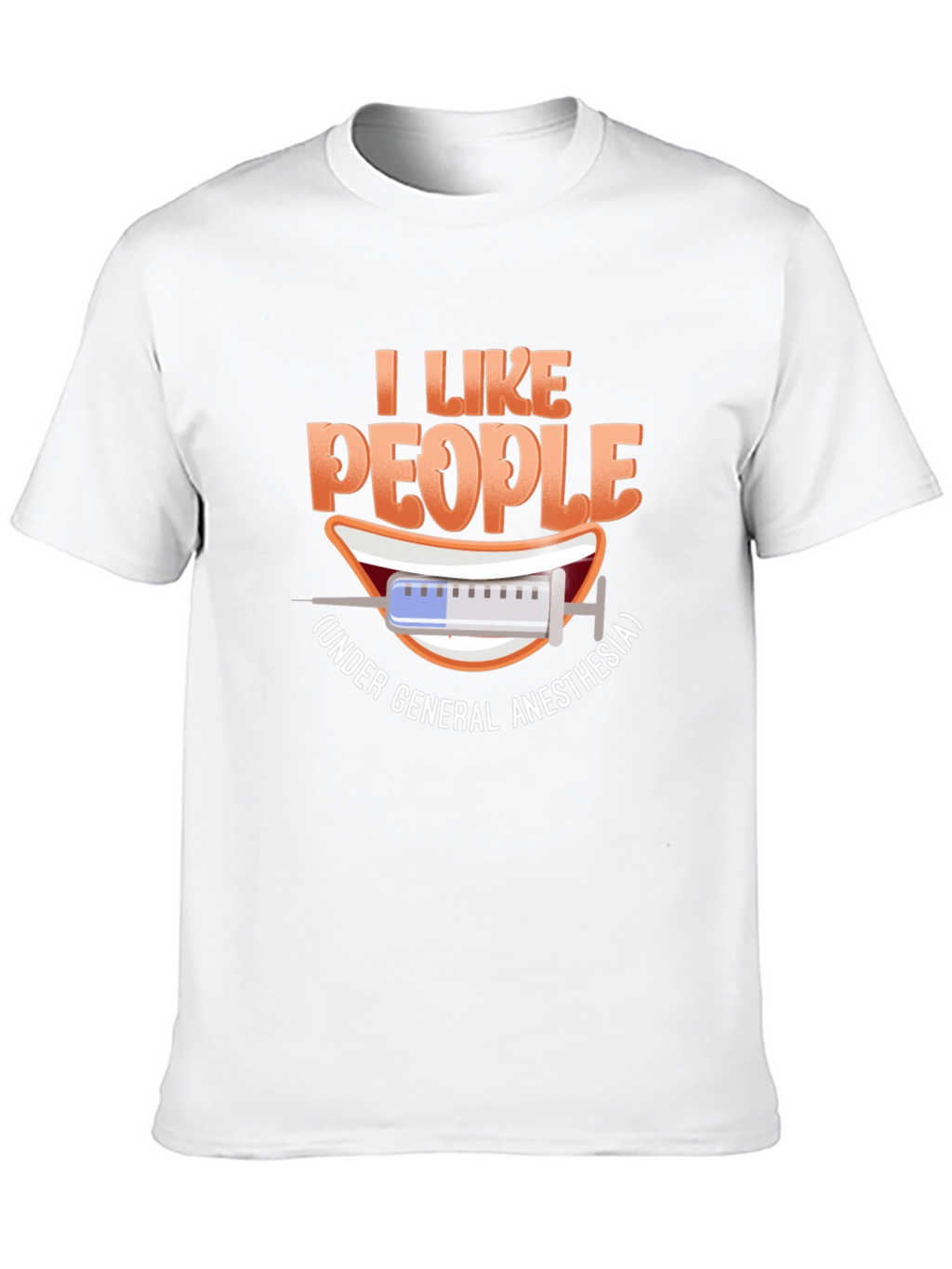 I Like People Under General Anesthesia T-Shirt