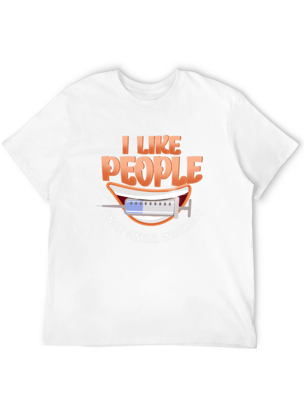 I Like People Under General Anesthesia T-Shirt