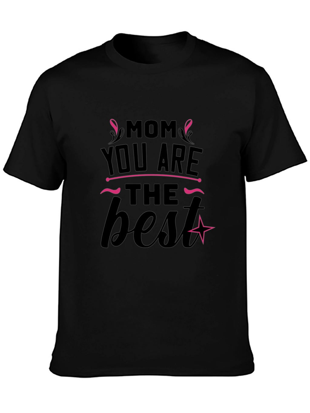 Mom You Are The Best Black T-Shirt