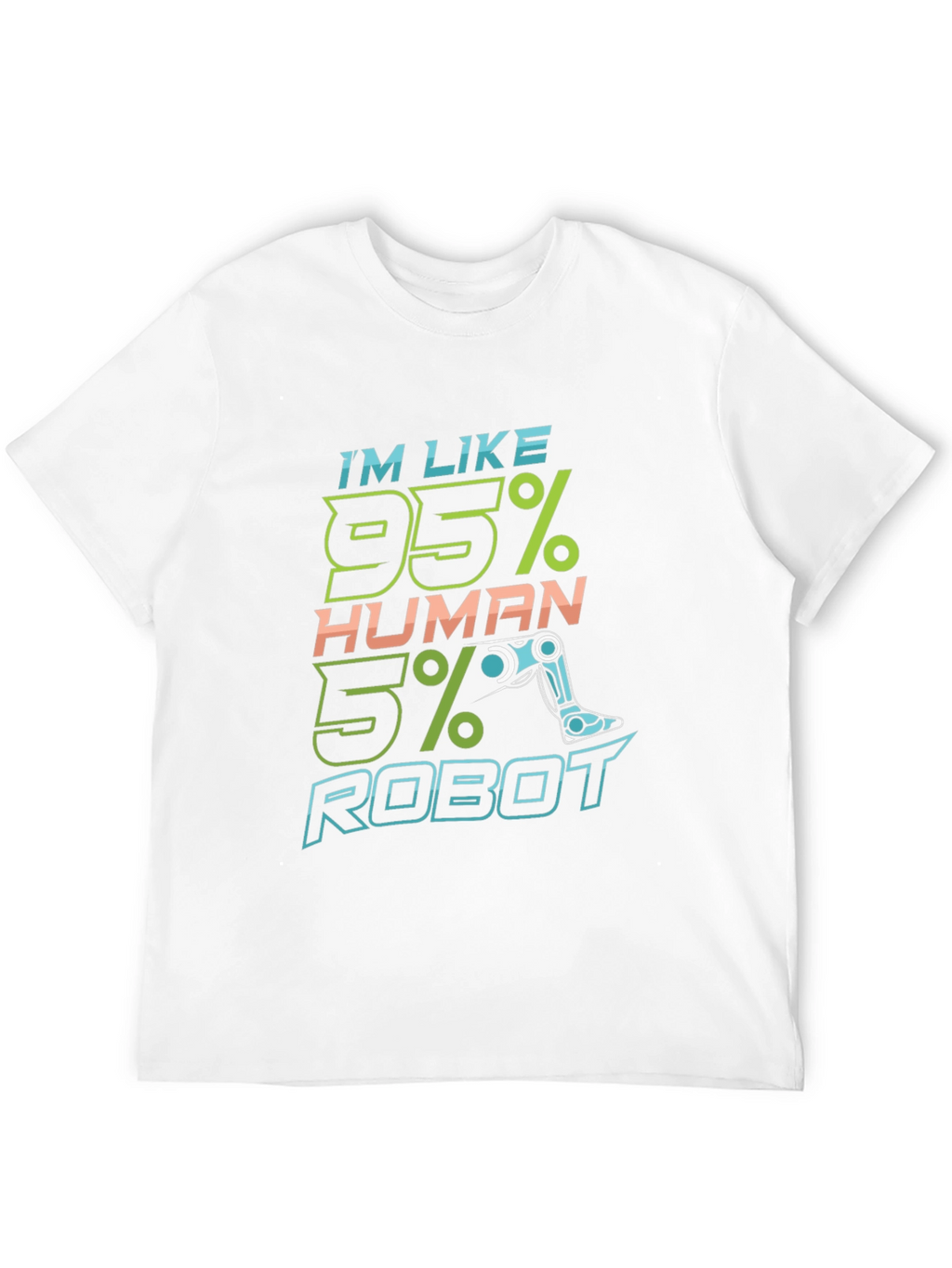 Im Like 95% Human 5% Robot Funny T-Shirt