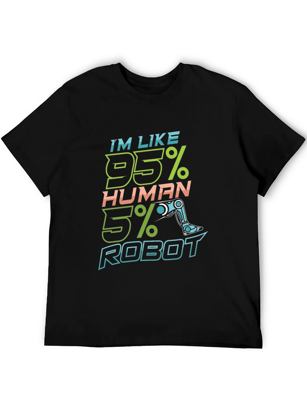 Im Like 95% Human 5% Robot Funny T-Shirt