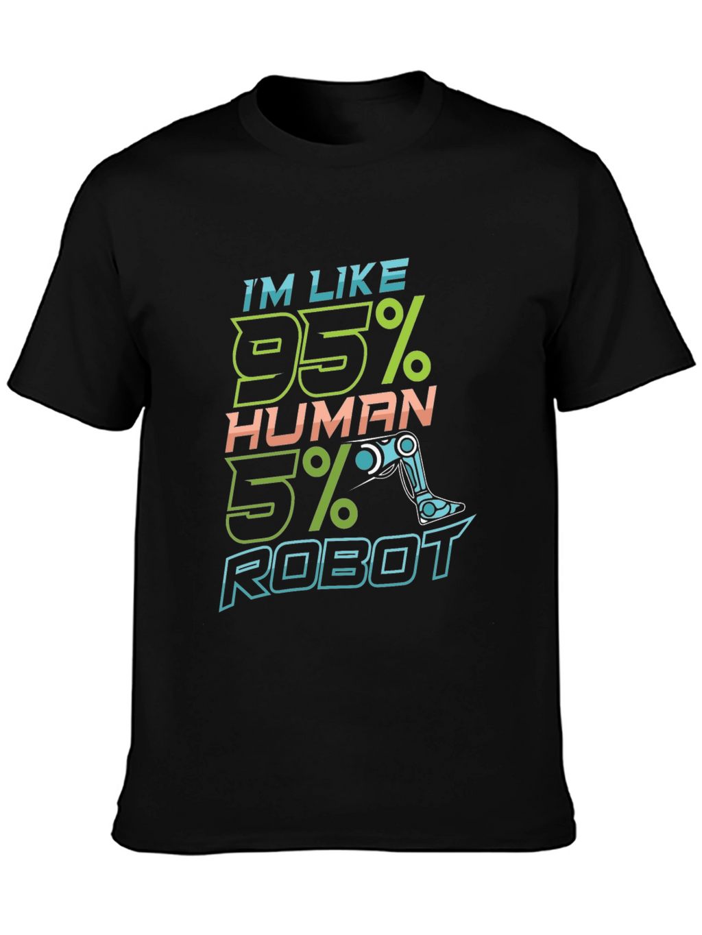 Im Like 95% Human 5% Robot Funny T-Shirt