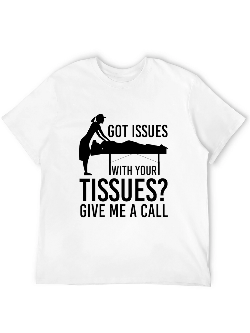 Got Issues with your Tissues Massage Therapist T-Shirt