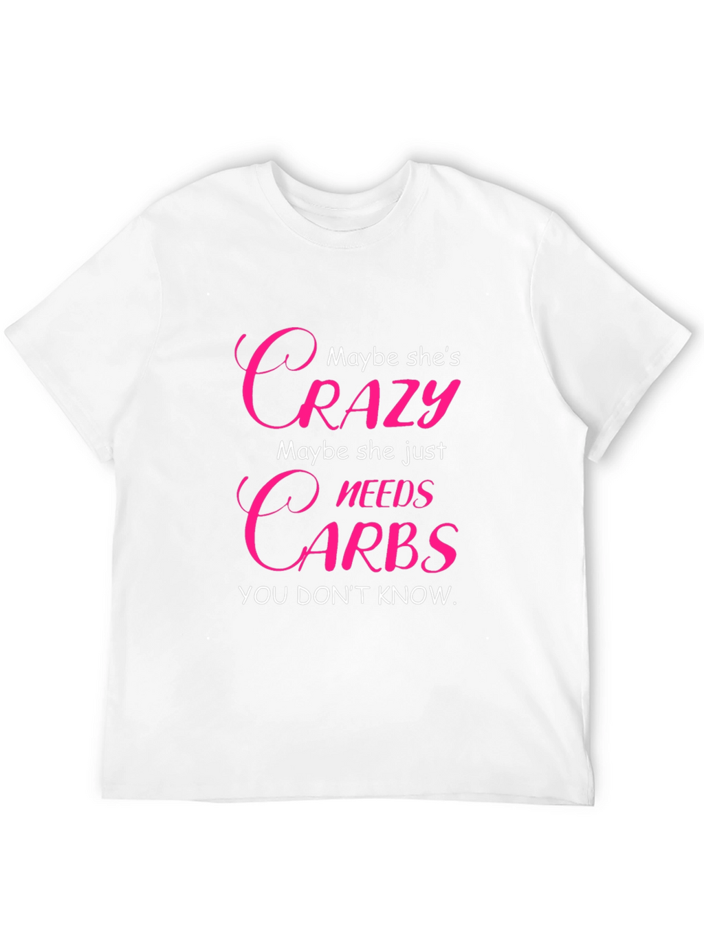 Crazy Needs Carbs T-Shirt - Funny Graphic Tee